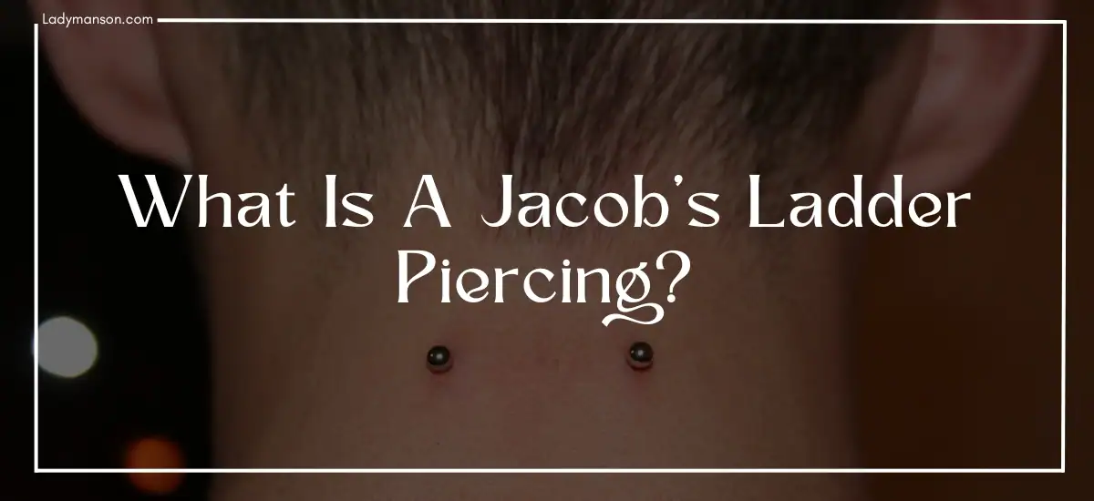What is Jacob's ladder Piercing? Lets Discuss in Details